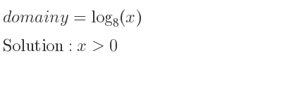 The domain of y=log_{8}(x) is x>0